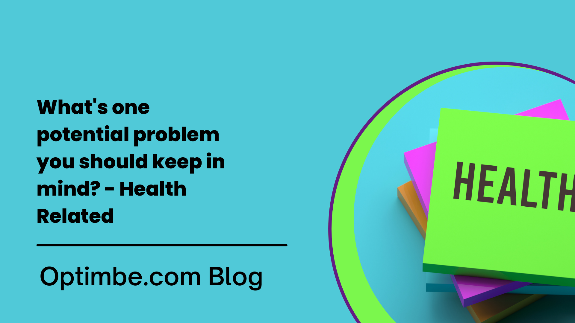 what-s-one-potential-problem-you-should-keep-in-mind-health-related